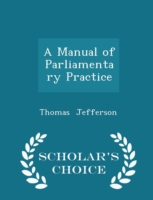 Manual of Parliamentary Practice - Scholar's Choice Edition