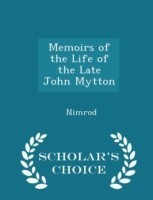 Memoirs of the Life of the Late John Mytton - Scholar's Choice Edition