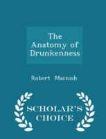 Anatomy of Drunkenness - Scholar's Choice Edition