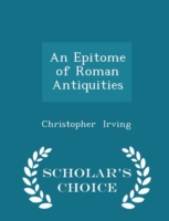 Epitome of Roman Antiquities - Scholar's Choice Edition