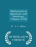 Mathematical Questions and Solutions, Volume XVIII - Scholar's Choice Edition