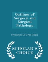 Outlines of Surgery and Surgical Pathology - Scholar's Choice Edition