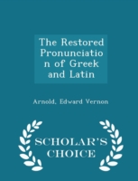 Restored Pronunciation of Greek and Latin - Scholar's Choice Edition