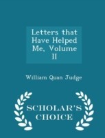 Letters That Have Helped Me, Volume II - Scholar's Choice Edition