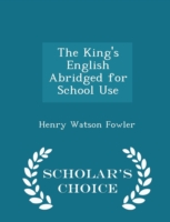 King's English Abridged for School Use - Scholar's Choice Edition