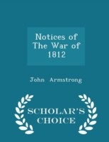 Notices of the War of 1812 - Scholar's Choice Edition