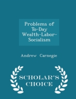 Problems of To-Day Wealth-Labor-Socialism - Scholar's Choice Edition