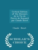 Critical Edition of the Discours de La Vie de Pierre de Ronsard Par Claude Binet - Scholar's Choice Edition