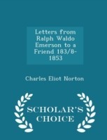 Letters from Ralph Waldo Emerson to a Friend 183/8-1853 - Scholar's Choice Edition