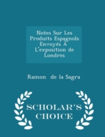 Notes Sur Les Produits Espagnols Envoyes A L'Exposition de Londres - Scholar's Choice Edition