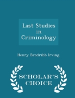 Last Studies in Criminology - Scholar's Choice Edition