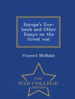 Europe's Ewe-Lamb and Other Essays on the Great War - War College Series