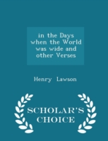 In the Days When the World Was Wide and Other Verses - Scholar's Choice Edition