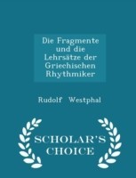 Fragmente Und Die Lehrsatze Der Griechischen Rhythmiker - Scholar's Choice Edition