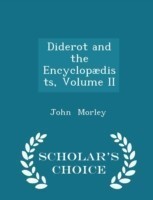 Diderot and the Encyclopaedists, Volume II - Scholar's Choice Edition