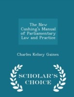 New Cushing's Manual of Parliamentary Law and Practice - Scholar's Choice Edition