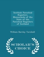 Scottish Parochial Registers. Memoranda of the State of the Parochial Registers of Scotland - Scholar's Choice Edition