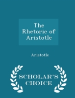 Rhetoric of Aristotle - Scholar's Choice Edition