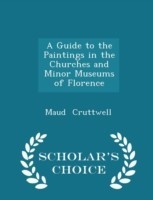 Guide to the Paintings in the Churches and Minor Museums of Florence - Scholar's Choice Edition