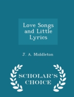 Love Songs and Little Lyrics - Scholar's Choice Edition