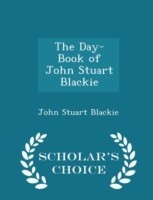Day-Book of John Stuart Blackie - Scholar's Choice Edition