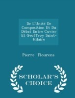 de L'Unite de Composition Et Du Debat Entre Cuvier Et Geoffroy Saint-Hilaire - Scholar's Choice Edition