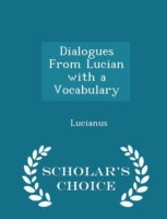 Dialogues from Lucian with a Vocabulary - Scholar's Choice Edition