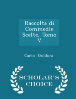 Raccolta Di Commedie Scelte, Tomo V - Scholar's Choice Edition