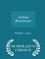 Anton Bruckner - Scholar's Choice Edition