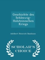 Geschichte Des Schleswig-Holsteinischen Kriegs - Scholar's Choice Edition