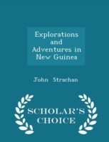 Explorations and Adventures in New Guinea - Scholar's Choice Edition