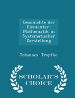 Geschichte Der Elementar-Mathematik in Systematischer Darstellung - Scholar's Choice Edition