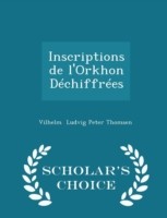 Inscriptions de L'Orkhon Dechiffrees - Scholar's Choice Edition