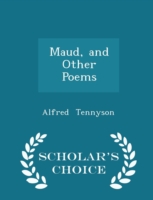 Maud, and Other Poems - Scholar's Choice Edition