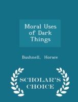 Moral Uses of Dark Things - Scholar's Choice Edition