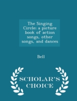 Singing Circle; A Picture Book of Action Songs, Other Songs, and Dances - Scholar's Choice Edition