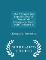 Voyages and Explorations of Samuel de Champlain, 1604-1616, Volume II - Scholar's Choice Edition