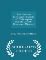 German Settlement Society of Philadelphia, and Its Colony, Hermann, Missouri - Scholar's Choice Edition
