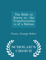 Bible in Korea; Or, the Transformation of a Nation - Scholar's Choice Edition