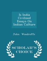 Is India Civilized Essays on Indian Culture - Scholar's Choice Edition