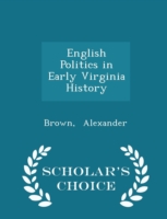 English Politics in Early Virginia History - Scholar's Choice Edition