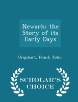 Newark; The Story of Its Early Days - Scholar's Choice Edition