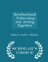 Brotherhood, Fellowship, and Acting Together - Scholar's Choice Edition