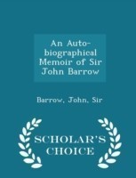 Auto-Biographical Memoir of Sir John Barrow - Scholar's Choice Edition