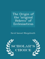 Origin of the 'Original Hebrew' of Ecclesiasticus - Scholar's Choice Edition
