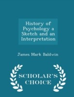 History of Psychology a Sketch and an Interpretation - Scholar's Choice Edition