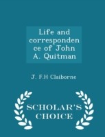 Life and Correspondence of John A. Quitman - Scholar's Choice Edition