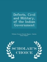 Defects, Civil and Military, of the Indian Government - Scholar's Choice Edition