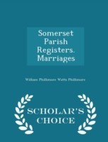 Somerset Parish Registers. Marriages - Scholar's Choice Edition