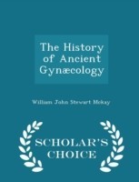 History of Ancient Gynaecology - Scholar's Choice Edition